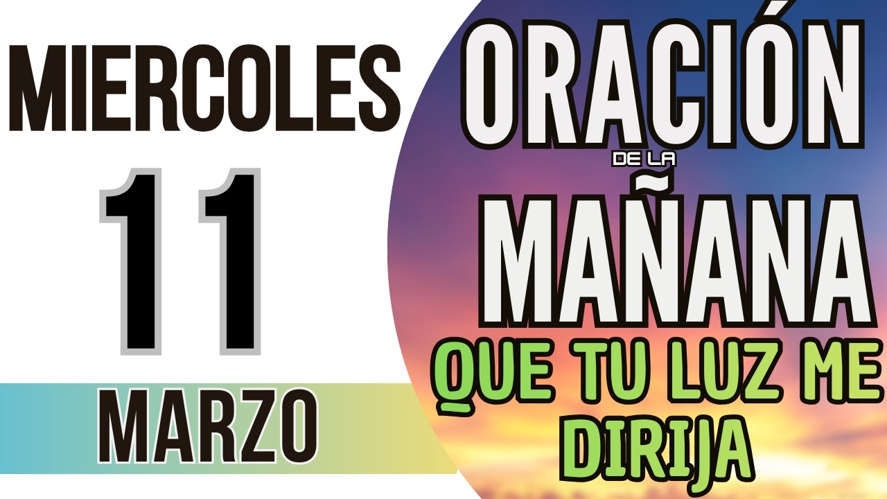 ORACIÓN DE LA MAÑANA DE HOY MIERCOLES 11 DE MARZO DE 2026