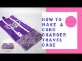 How to Make a Cord Charger Travel Case