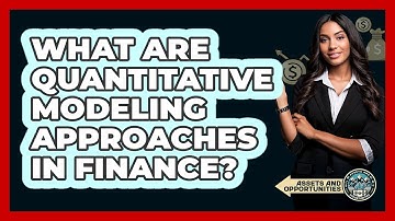 What Are Quantitative Modeling Approaches In Finance?