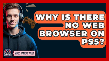 Why Is There No Web Browser On PS5? - Video Gamers Vault