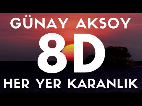 Günay Aksoy - Her Yer Karanlık(8D SES / AUDIO)