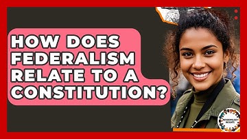 How Does Federalism Relate To A Constitution? - Anthropology Insights
