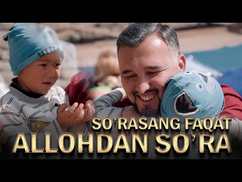 Sardor Rahimxon-So’rasang faqat Allohdan so’ra. Hammaga ibrat.