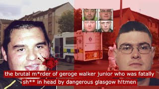 the brutal m*rder of George walker junior who was fatally sh** in head by dangerous Glasgow h!tmen
