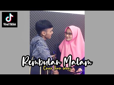 Watch REMBULAN MALAM (Korbankan diri dalam ilusi hilangkan rindu yang membelenggu) Cover Ivan Sany on YouTube