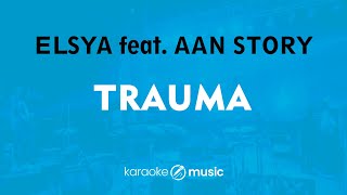 Trauma - Elsya feat. Aan Story (KARAOKE VERSION)