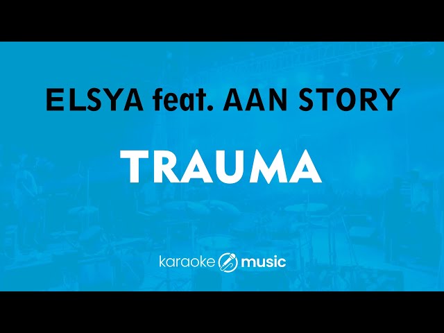 Trauma - Elsya feat. Aan Story (KARAOKE VERSION) class=