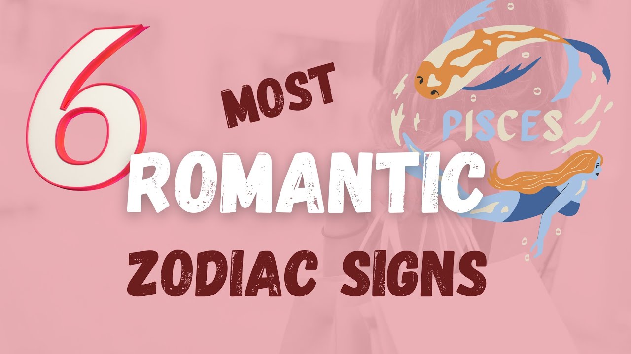 6 Most Romantic Zodiac Signs YouTube