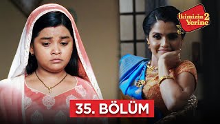İkimizin Yerinde 2 Hint Dizisi 35. Bölüm