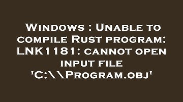 Windows : Unable to compile Rust program: LNK1181: cannot open input file 