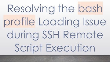 Resolving the bash profile Loading Issue during SSH Remote Script Execution