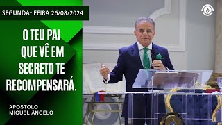 O Teu Pai  Que Vê em Secreto Te Recompensará. –Segunda-feira – 26/08/2024