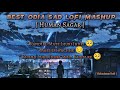 Best odia sad  lofi mashup  human sagar  humansagar odia lofi sad