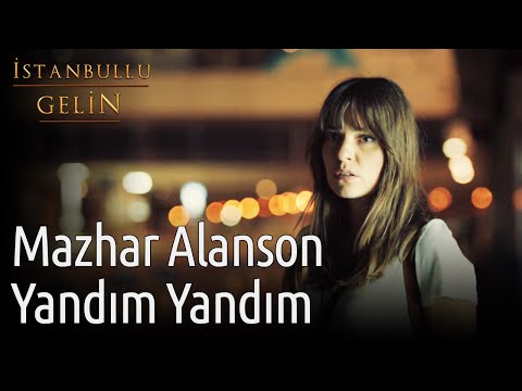 İstanbullu Gelin | Mazhar Alanson - Yandım Yandım