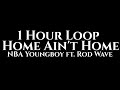 NBA Youngboy - Home Ain&#39;t Home (1 Hour Loop) ft.Rod Wave