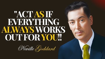ACT AS IF EVERYTHING ALWAYS WORKS OUT FOR YOU:| NEVILLE GODDARD TEACHINGS |
