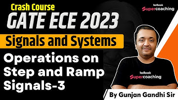 GATE ECE Video Lectures 2023 | Operations on Step and Ramp Signals-3 | Signals & Systems |Gunjan Sir