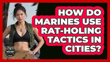 How Do Marines Use Rat-holing Tactics In Cities? - Battle Ready Force
