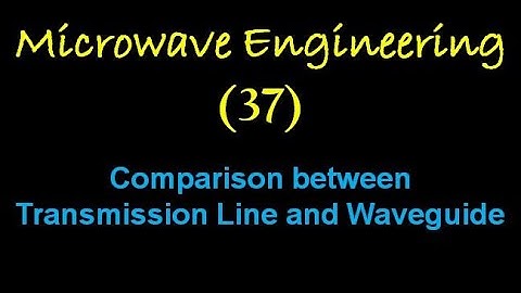 Microwave Engineering 37: Comparison between Transmission Line and Waveguide