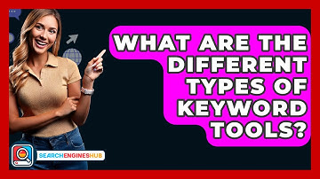 What Are The Different Types Of Keyword Tools? - SearchEnginesHub.com