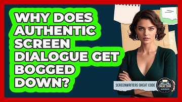 Why Does Authentic Screen Dialogue Get Bogged Down? - Screenwriter