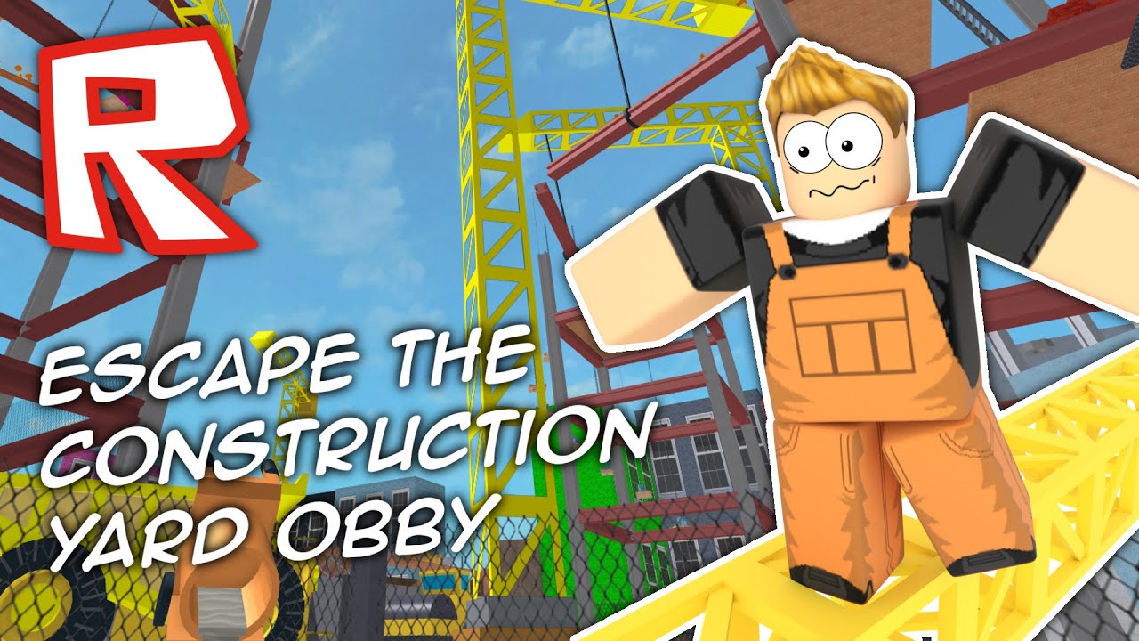 Escape The Construction Yard Roblox Obby Youtube - roblox become fit and escape the construction site obby