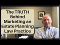 The TRUTH Behind Marketing an Estate Planning Law Practice