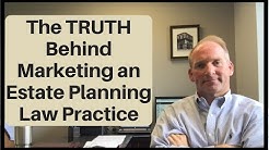The TRUTH Behind Marketing an Estate Planning Law Practice 