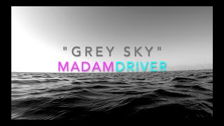 Miniatura del video "Grey Sky by Madam Driver"