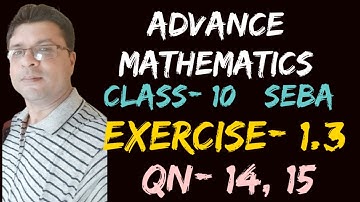Exercise- 1.3 QN- 14 and 15 Chapter- 1 (SET) Advanced Mathematics (SEBA) of Class- 10 (HSLC)