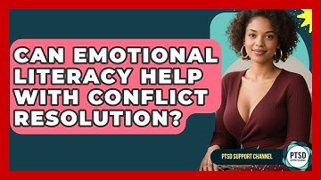 Can Emotional Literacy Help With Conflict Resolution? - PTSD Support Channel