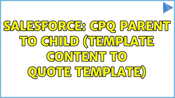 Salesforce: CPQ Parent to Child (Template Content to Quote Template)