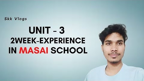 Unit 3 -(2Week ) Experience in Masai school || #masai @MasaiSchool  @Skk_Vlogs  #lifeatmasai