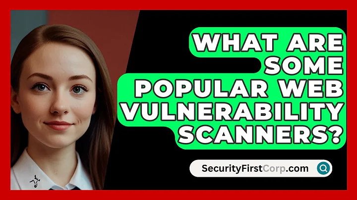 What Are Some Popular Web Vulnerability Scanners? - SecurityFirstCorp.com