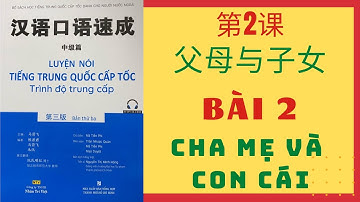 第2课. 父母与子女 _ BÀI 2. CHA MẸ VÀ CON CÁI _ Giao tiếp tiếng Trung cấp tốc _ Trình độ TRUNG CẤP #02