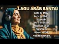Lagu Arab Santai Terbaru 2025 Enak Didengar Saat Kerja Istirahat 