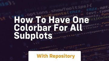 how to have one colorbar for all subplots