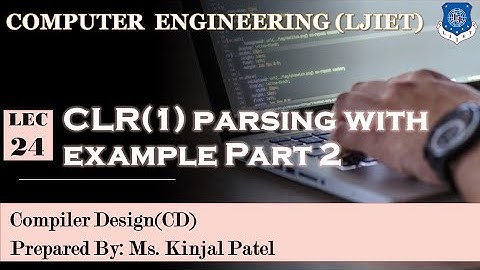 Lec-24_ CLR(1) parsing with example Part 1| Compiler Design | Computer Engineering