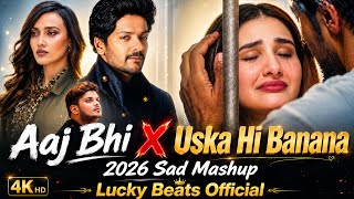 Uska Hi Bana X Aaj Bhi  Mashup  Heartbreak Mashup  Arijit Singh Mashup  New Mashup