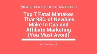 Top 7 Fatal Mistakes That 98% of Newbies Make In Cpa and Affiliate Marketing