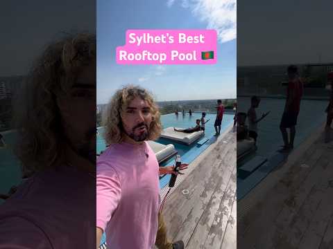 Sylhet’s best rooftop pool 🇧🇩