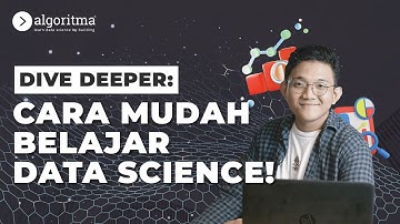 CARA BELAJAR DATA SCIENCE UNTUK PEMULA | Dive Deeper | Algoritma 2023