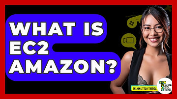 What Is EC2 Amazon? - Talking Tech Trends
