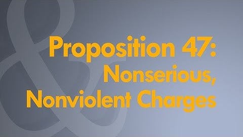 Proposition 47: Nonserious, Nonviolent Charges