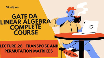 Gate Da 2025 |Linear algebra|26. TRANSPOSE AND PERMUTATION MATRICES #gatedatascience #gateda #gateai