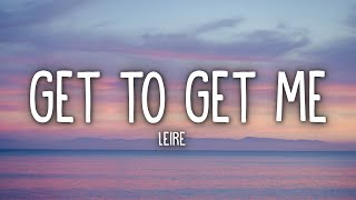 Leire - Get To Get Me (Lyrics)