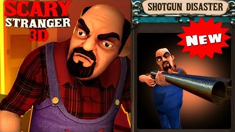 SCARY STRANGER 3D - Shotgun Disaster! New Update 5.0 - New Levels [Android] Gameplay - Walkthrough