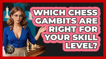 Which Chess Gambits Are Right For Your Skill Level? - The Chess Codex