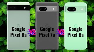 Google Pixel 6a Vs Pixel 7a Vs Pixel 8a