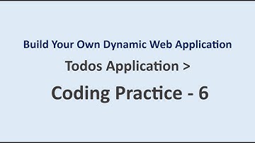 Coding Practice 6 | Todos Application | Build Your Own Dynamic Web Application | NxtWave